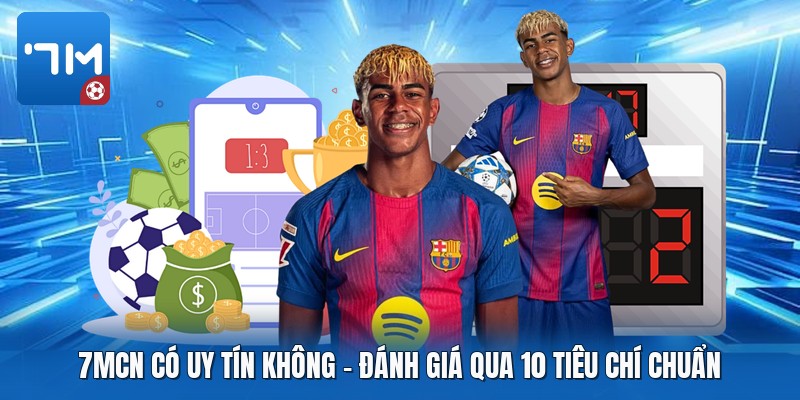 7mcn Có Uy Tín Không | Đánh Giá Qua 10 Tiêu Chí Chuẩn