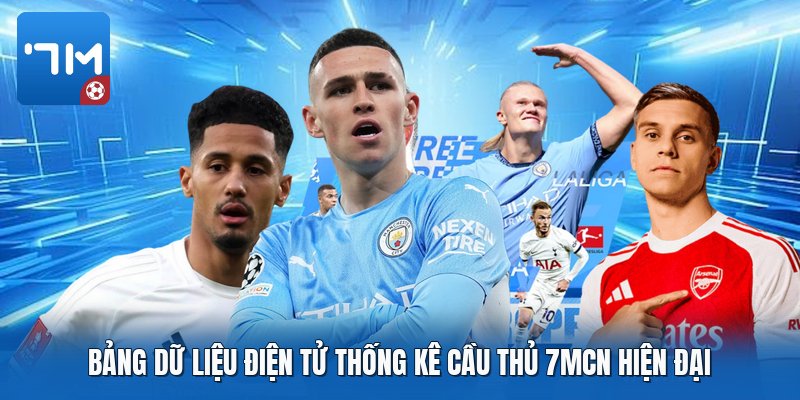 Bảng dữ liệu điện tử thống kê cầu thủ 7mcn hiện đại Bảng dữ liệu điện tử thống kê cầu thủ 7mcn hiện đại