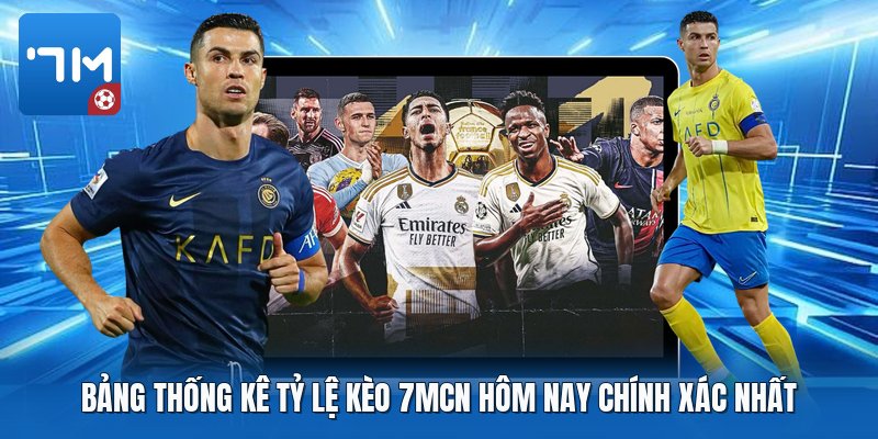 Bảng thống kê tỷ lệ kèo 7mcn hôm nay chính xác nhất