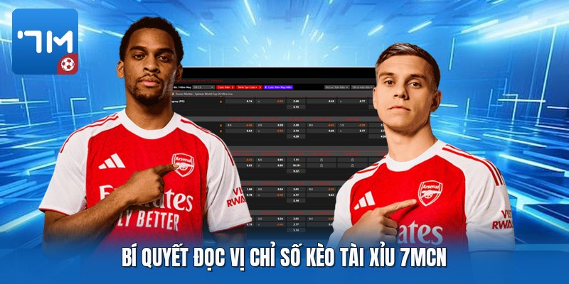 Bí quyết đọc vị chỉ số kèo tài xỉu 7mcn Bí quyết đọc vị chỉ số kèo tài xỉu 7mcn