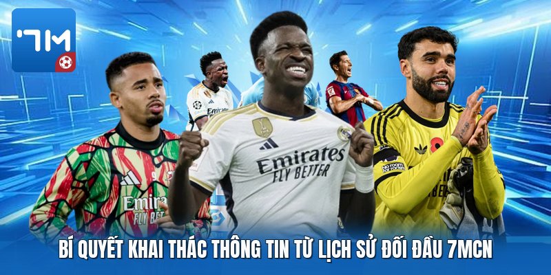 Bí quyết khai thác thông tin từ lịch sử đối đầu 7mcn Bí quyết khai thác thông tin từ lịch sử đối đầu 7mcn