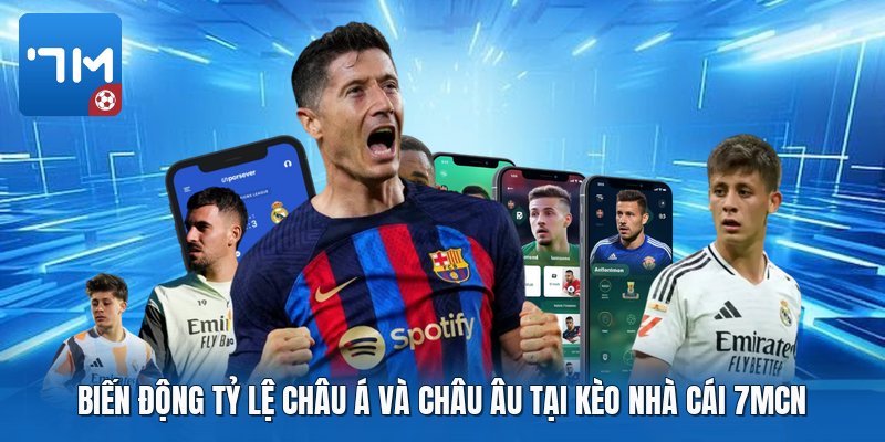 Biến động tỷ lệ châu Á và châu Âu tại kèo nhà cái 7mcn Biến động tỷ lệ châu Á và châu Âu tại kèo nhà cái 7mcn