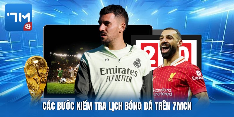 Các bước kiểm tra lịch bóng đá trên 7mcn Các bước kiểm tra lịch bóng đá trên 7mcn