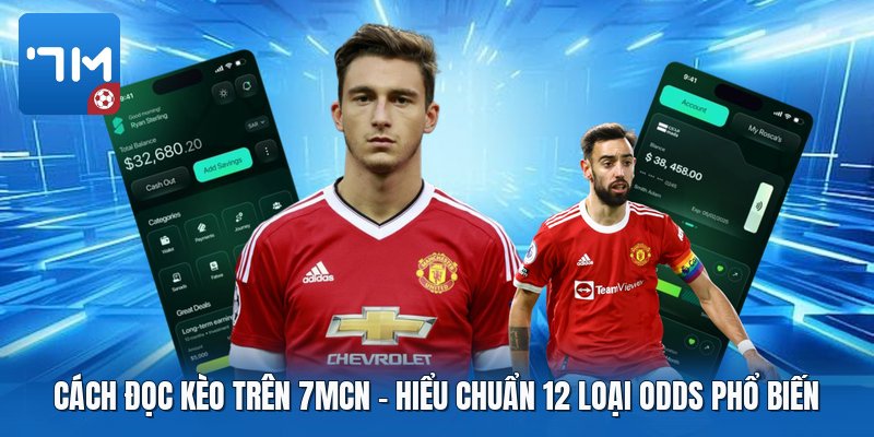 Cách Đọc Kèo Trên 7mcn | Hiểu Chuẩn 12 Loại Odds Phổ Biến