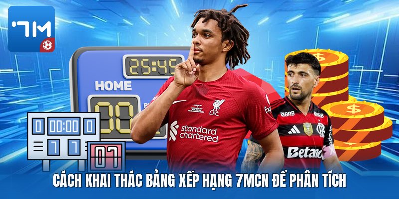 Cách khai thác bảng xếp hạng 7mcn để phân tích Cách khai thác bảng xếp hạng 7mcn để phân tích