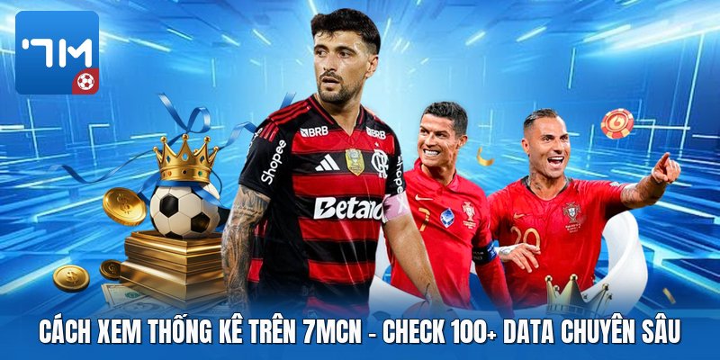 Cách Xem Thống Kê Trên 7mcn | Check 100+ Data Chuyên Sâu