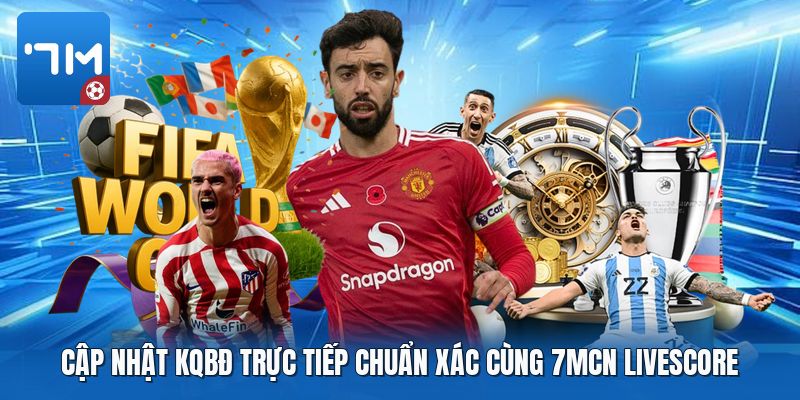 Cập nhật KQBĐ trực tiếp chuẩn xác cùng 7mcn livescore Cập nhật KQBĐ trực tiếp chuẩn xác cùng 7mcn livescore