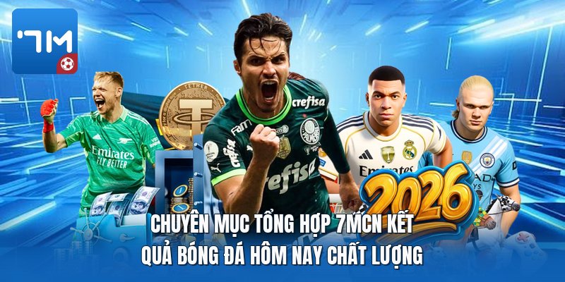 Chuyên mục tổng hợp 7mcn kết quả bóng đá hôm nay chất lượng Chuyên mục tổng hợp 7mcn kết quả bóng đá hôm nay chất lượng