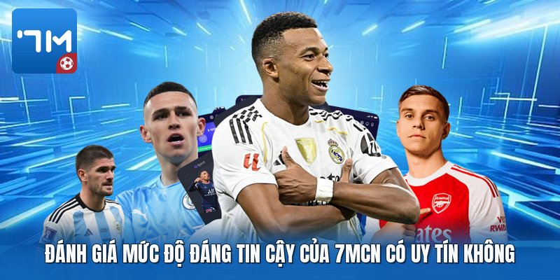 Đánh giá mức độ đáng tin cậy của 7mcn có uy tín không Đánh giá mức độ đáng tin cậy của 7mcn có uy tín không