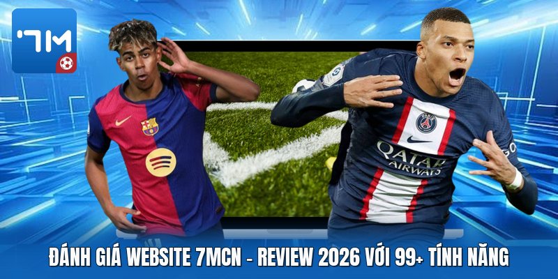 Đánh Giá Website 7mcn | Review 2026 Với 99+ Tính Năng