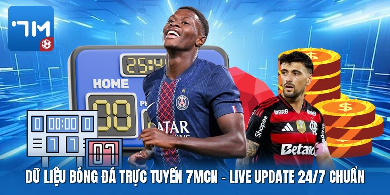 Dữ Liệu Bóng Đá Trực Tuyến 7mcn | Live Update 24/7 Chuẩn