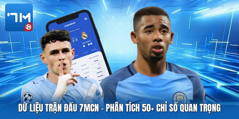 Dữ Liệu Trận Đấu 7mcn | Phân Tích 50+ Chỉ Số Quan Trọng