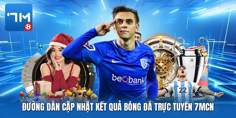 Đường dẫn cập nhật kết quả bóng đá trực tuyến 7mcn Đường dẫn cập nhật kết quả bóng đá trực tuyến 7mcn