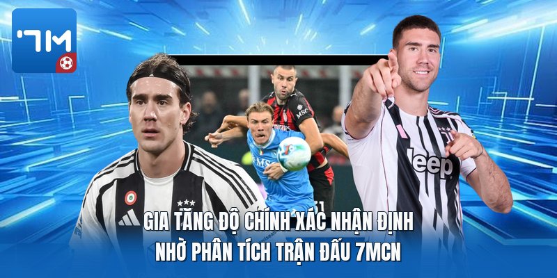 Gia tăng độ chính xác nhận định nhờ phân tích trận đấu 7mcn Gia tăng độ chính xác nhận định nhờ phân tích trận đấu 7mcn