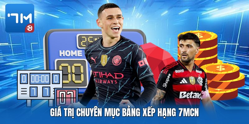 Giá trị chuyên mục bảng xếp hạng 7mcn