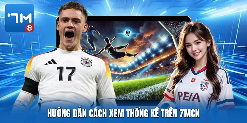 Hướng dẫn cách xem thống kê trên 7mcn Hướng dẫn cách xem thống kê trên 7mcn