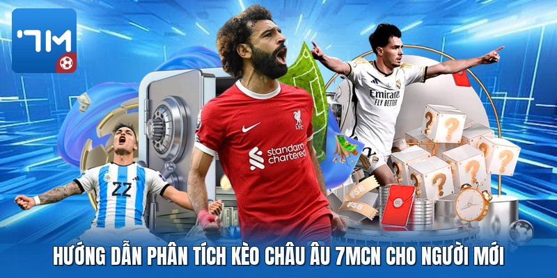 Hướng dẫn phân tích kèo châu âu 7mcn cho người mới Hướng dẫn phân tích kèo châu âu 7mcn cho người mới