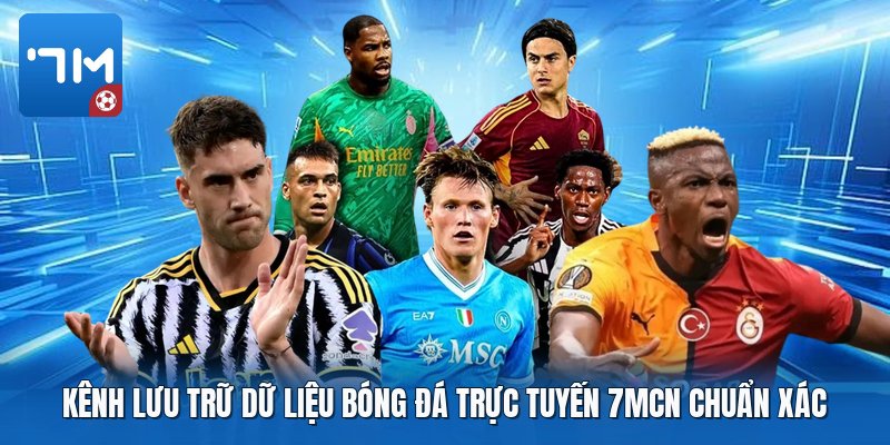 Kênh lưu trữ dữ liệu bóng đá trực tuyến 7mcn chuẩn xác Kênh lưu trữ dữ liệu bóng đá trực tuyến 7mcn chuẩn xác