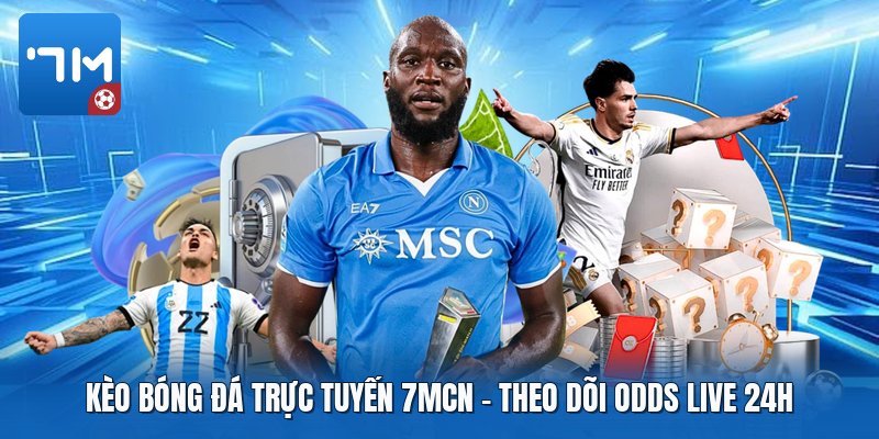 Kèo Bóng Đá Trực Tuyến 7mcn | Theo Dõi Odds Live 24H
