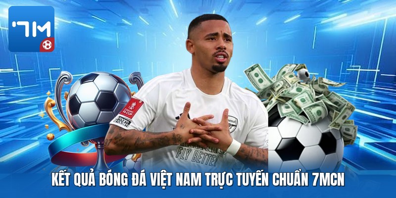 Kết quả bóng đá việt nam trực tuyến chuẩn 7mcn