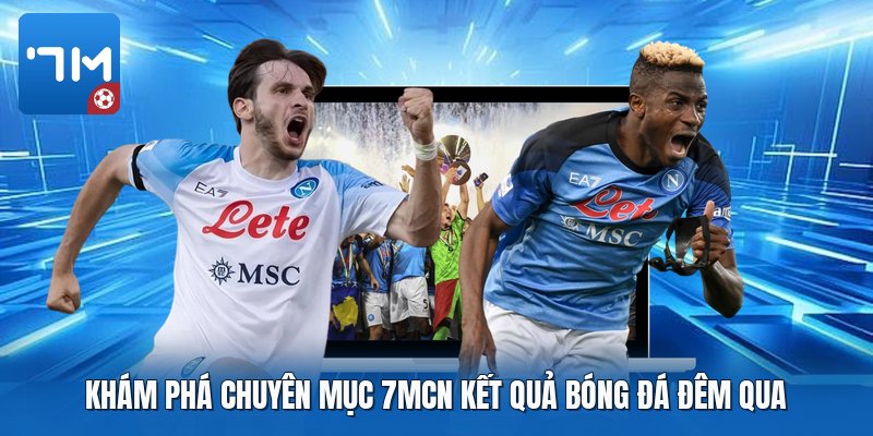 Khám phá chuyên mục 7mcn kết quả bóng đá đêm qua Khám phá chuyên mục 7mcn kết quả bóng đá đêm qua