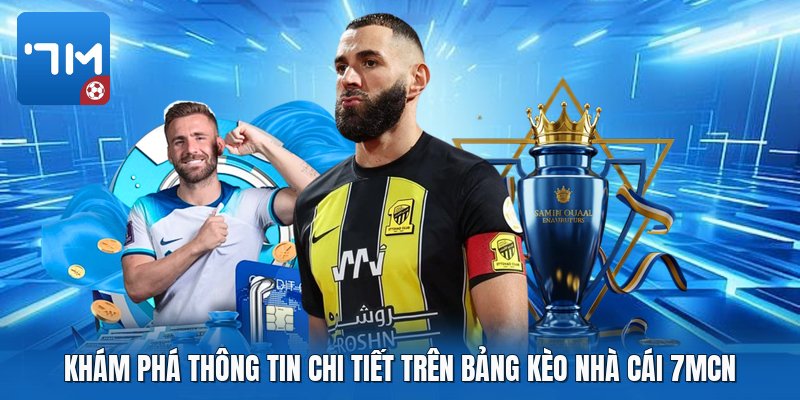 Khám phá thông tin chi tiết trên bảng kèo nhà cái 7mcn Khám phá thông tin chi tiết trên bảng kèo nhà cái 7mcn
