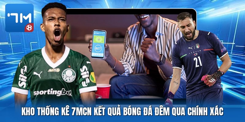 Kho thống kê 7mcn kết quả bóng đá đêm qua chính xác Kho thống kê 7mcn kết quả bóng đá đêm qua chính xác
