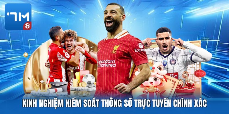 Kinh nghiệm kiểm soát thông số trực tuyến chính xác