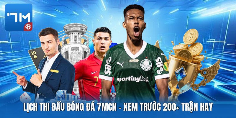 Lịch Thi Đấu Bóng Đá 7mcn | Xem Trước 200+ Trận Hay