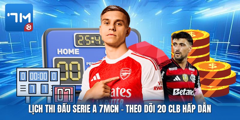 Lịch Thi Đấu Serie A 7mcn | Theo Dõi 20 CLB Hấp Dẫn