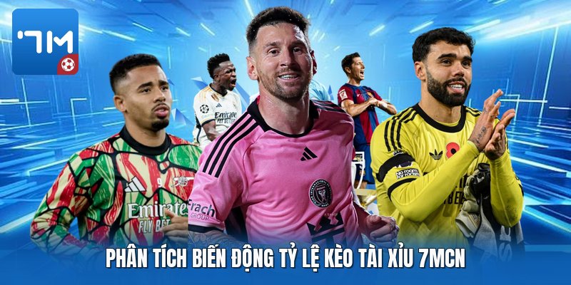 Phân tích biến động tỷ lệ kèo tài xỉu 7mcn Phân tích biến động tỷ lệ kèo tài xỉu 7mcn