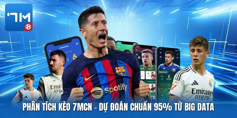 Phân Tích Kèo 7mcn | Dự Đoán Chuẩn 95% Từ Big Data