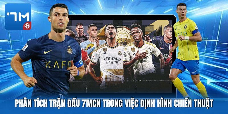Phân tích trận đấu 7mcn trong việc định hình chiến thuật Phân tích trận đấu 7mcn trong việc định hình chiến thuật