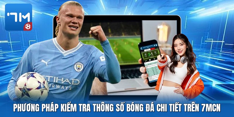 Phương pháp kiểm tra thông số bóng đá chi tiết trên 7mcn Phương pháp kiểm tra thông số bóng đá chi tiết trên 7mcn