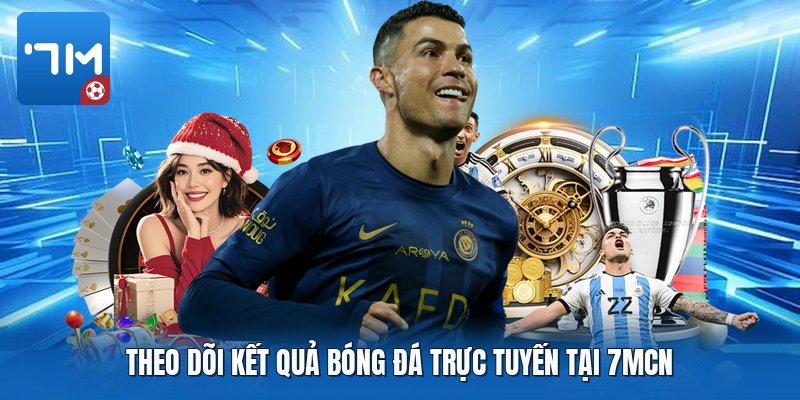 Theo dõi kết quả bóng đá trực tuyến tại 7mcn Theo dõi kết quả bóng đá trực tuyến tại 7mcn