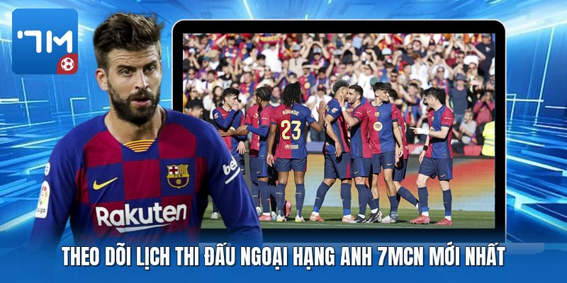 Theo dõi lịch thi đấu ngoại hạng anh 7mcn mới nhất Theo dõi lịch thi đấu ngoại hạng anh 7mcn mới nhất