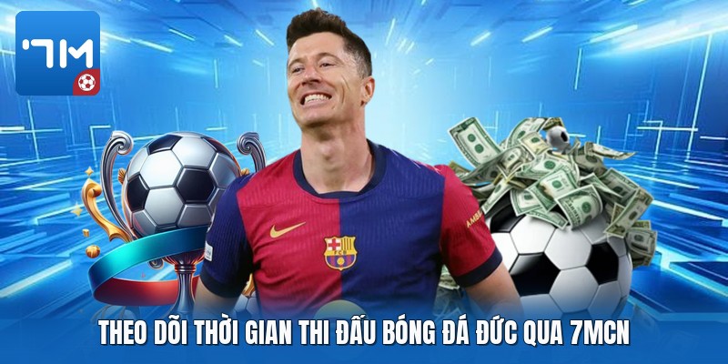 Theo dõi thời gian thi đấu bóng đá Đức qua 7mcn Theo dõi thời gian thi đấu bóng đá Đức qua 7mcn
