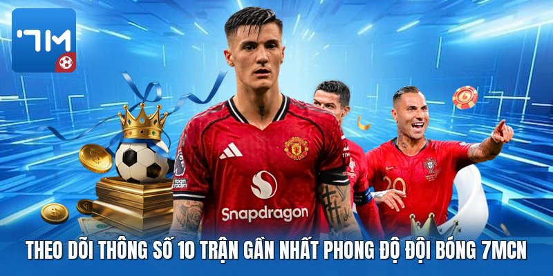 Theo dõi thông số 10 trận gần nhất phong độ đội bóng 7mcn Theo dõi thông số 10 trận gần nhất phong độ đội bóng 7mcn