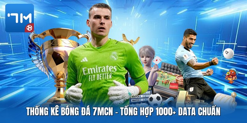 Thống Kê Bóng Đá 7mcn | Tổng Hợp 1000+ Data Chuẩn