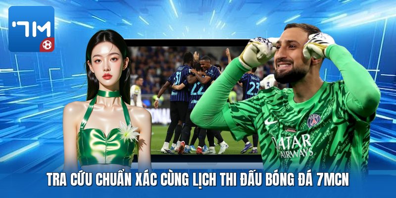 Tra cứu chuẩn xác cùng lịch thi đấu bóng đá 7mcn Tra cứu chuẩn xác cùng lịch thi đấu bóng đá 7mcn