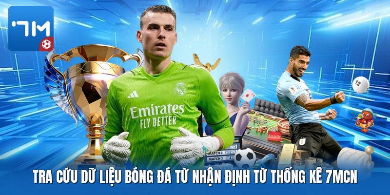 Tra cứu dữ liệu bóng đá từ nhận định từ thống kê 7mcn Tra cứu dữ liệu bóng đá từ nhận định từ thống kê 7mcn