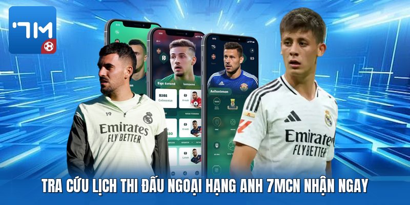 Tra cứu lịch thi đấu ngoại hạng anh 7mcn nhận ngay Tra cứu lịch thi đấu ngoại hạng anh 7mcn nhận ngay