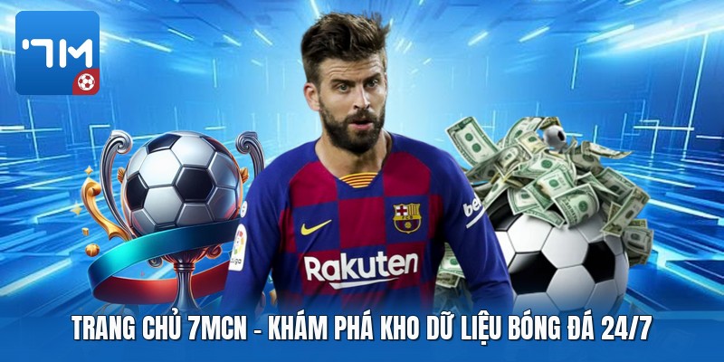 Trang Chủ 7mcn | Khám Phá Kho Dữ Liệu Bóng Đá 24/7