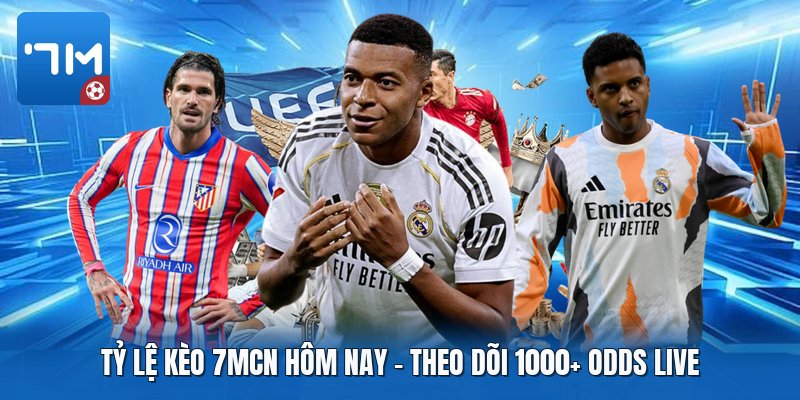 Tỷ Lệ Kèo 7mcn Hôm Nay | Theo Dõi 1000+ Odds Live