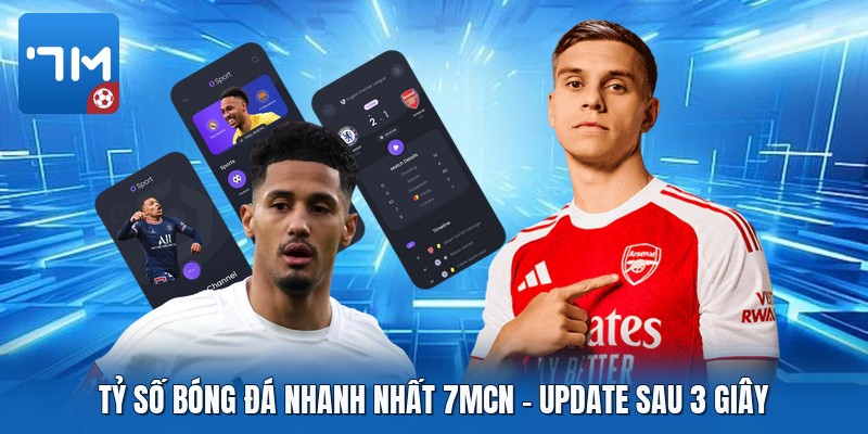 Tỷ Số Bóng Đá Nhanh Nhất 7mcn | Update Sau 3 Giây