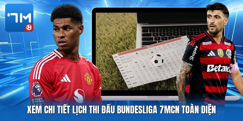 Xem chi tiết lịch thi đấu bundesliga 7mcn toàn diện Xem chi tiết lịch thi đấu bundesliga 7mcn toàn diện