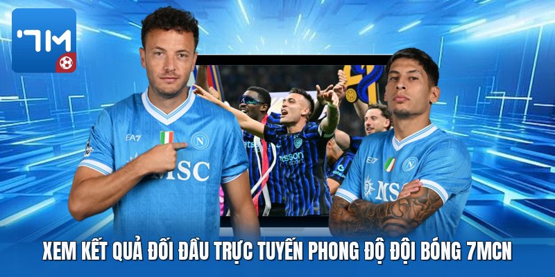 Xem kết quả đối đầu trực tuyến phong độ đội bóng 7mcn Xem kết quả đối đầu trực tuyến phong độ đội bóng 7mcn