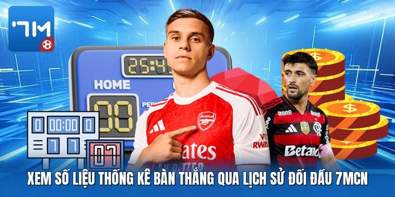 Xem số liệu thống kê bàn thắng qua lịch sử đối đầu 7mcn Xem số liệu thống kê bàn thắng qua lịch sử đối đầu 7mcn