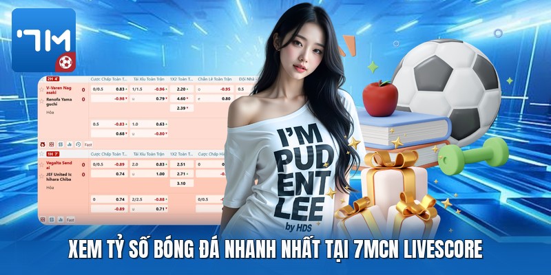 Xem tỷ số bóng đá nhanh nhất tại 7mcn livescore Xem tỷ số bóng đá nhanh nhất tại 7mcn livescore